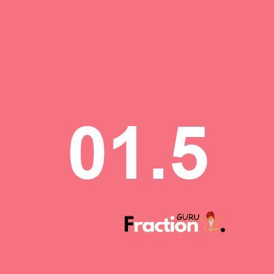What is 01.5 as a fraction