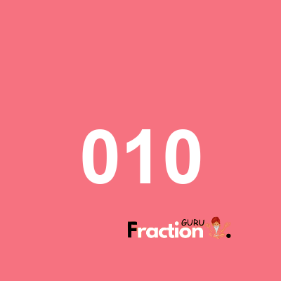What is 010 as a fraction