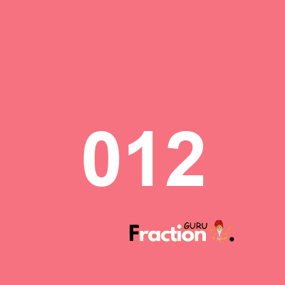 What is 012 as a fraction