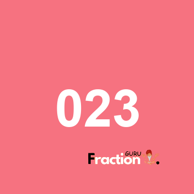 What is 023 as a fraction