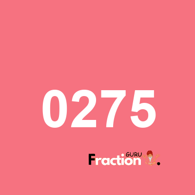 What is 0275 as a fraction