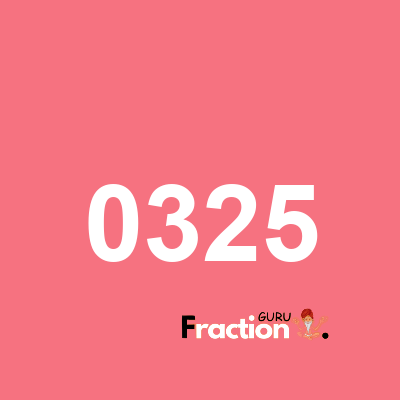 What is 0325 as a fraction