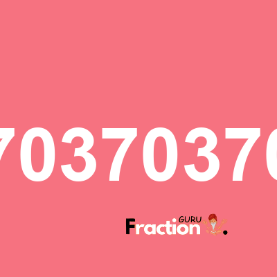 What is 037037037037037037 as a fraction