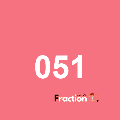What is 051 as a fraction