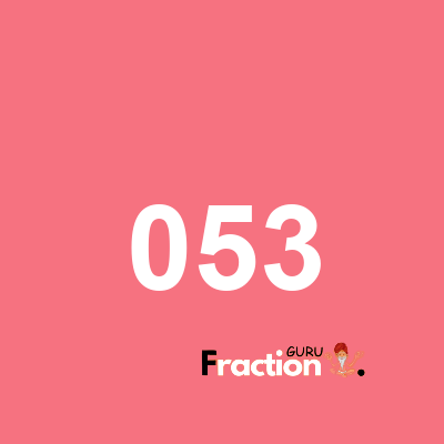 What is 053 as a fraction