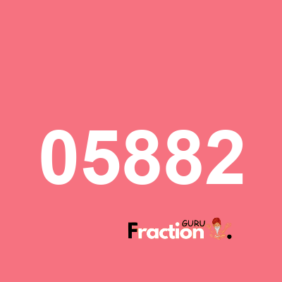 What is 05882 as a fraction