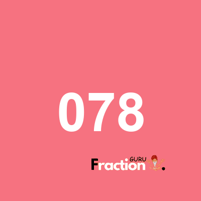 What is 078 as a fraction