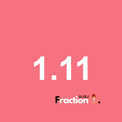 What is 1.11 as a fraction