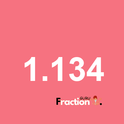 What is 1.134 as a fraction