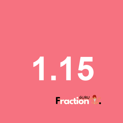 What is 1.15 as a fraction