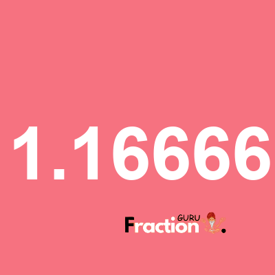 What is 1.16666 as a fraction