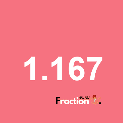 What is 1.167 as a fraction