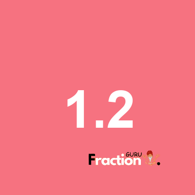 What is 1.2 as a fraction