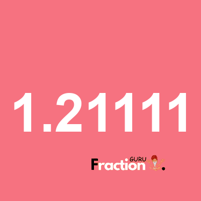 What is 1.21111 as a fraction