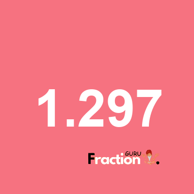 What is 1.297 as a fraction
