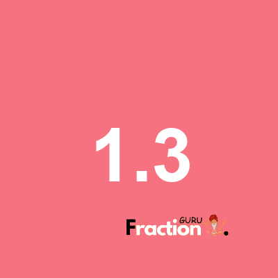 What is 1.3 as a fraction