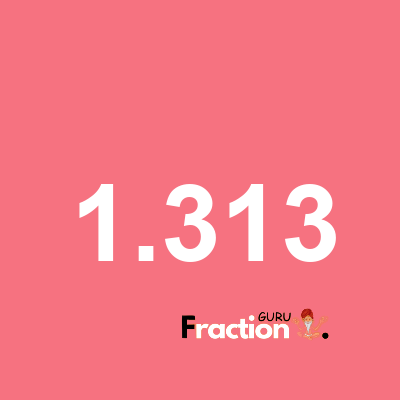 What is 1.313 as a fraction