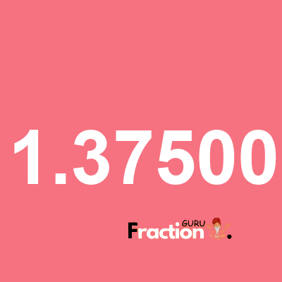 What is 1.37500 as a fraction