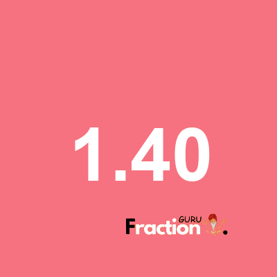What is 1.40 as a fraction