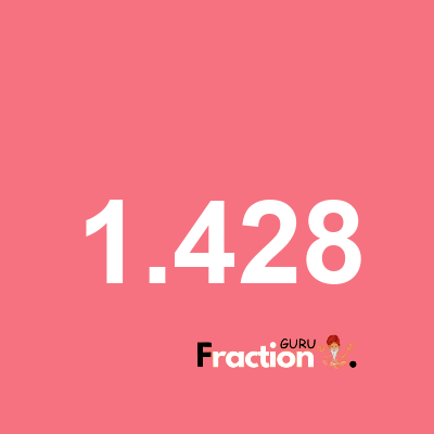 What is 1.428 as a fraction