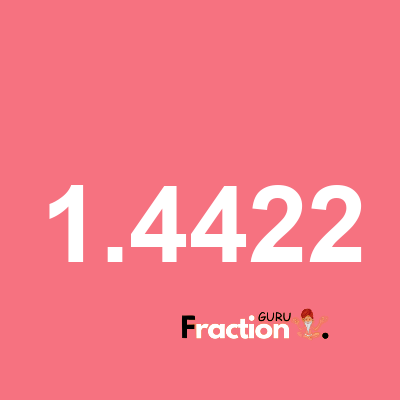 What is 1.4422 as a fraction