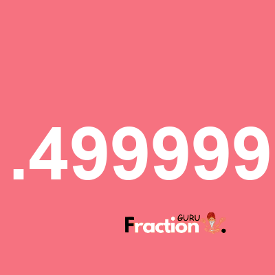 What is 1.4999999 as a fraction