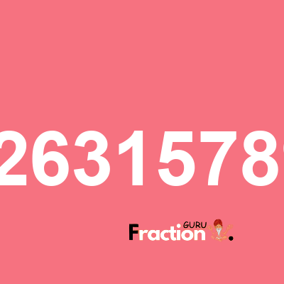 What is 1.52631578947 as a fraction
