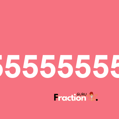 What is 1.5555555555 as a fraction