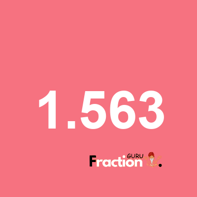 What is 1.563 as a fraction