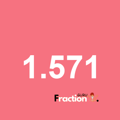 What is 1.571 as a fraction
