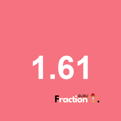 What is 1.61 as a fraction