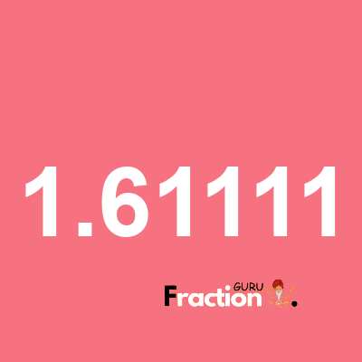 What is 1.61111 as a fraction
