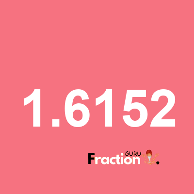 What is 1.6152 as a fraction