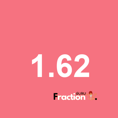 What is 1.62 as a fraction