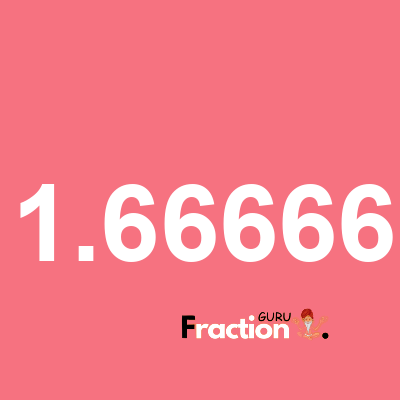 What is 1.66666 as a fraction