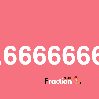 What is 1.66666667 as a fraction