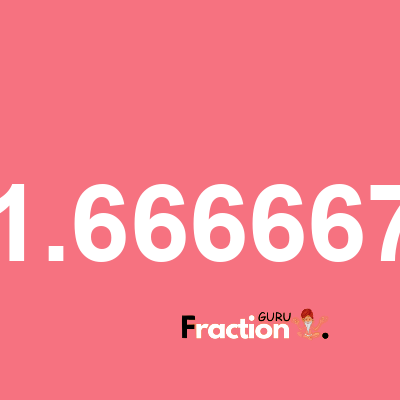 What is 1.666667 as a fraction
