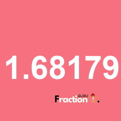 What is 1.68179 as a fraction