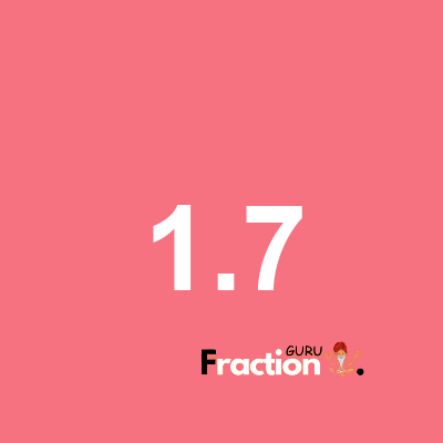 What is 1.7 as a fraction