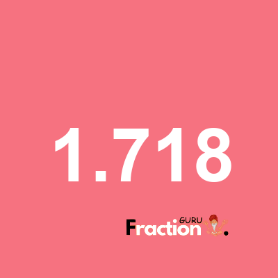 What is 1.718 as a fraction
