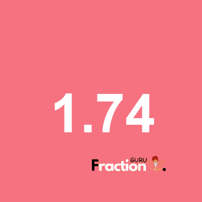 What is 1.74 as a fraction