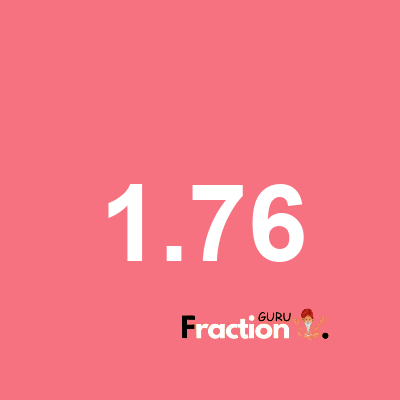 What is 1.76 as a fraction