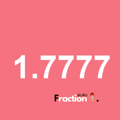 What is 1.7777 as a fraction