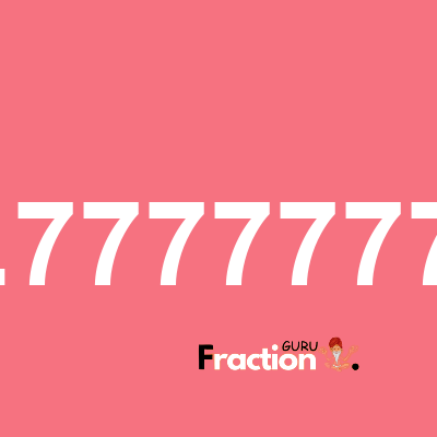 What is 1.77777778 as a fraction