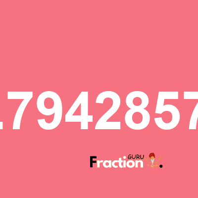 What is 1.79428571 as a fraction