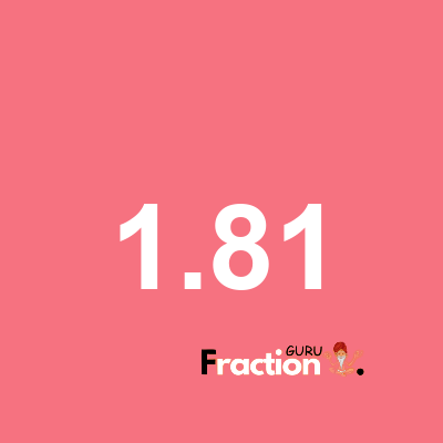 What is 1.81 as a fraction