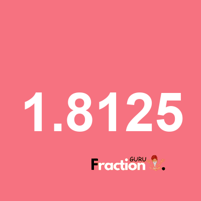 What is 1.8125 as a fraction