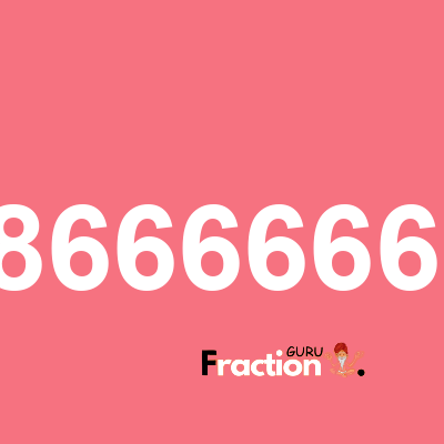 What is 1.866666667 as a fraction