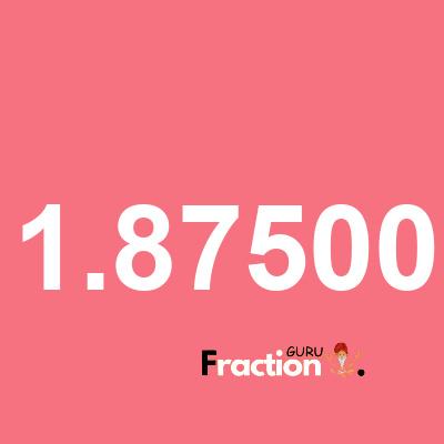 What is 1.87500 as a fraction