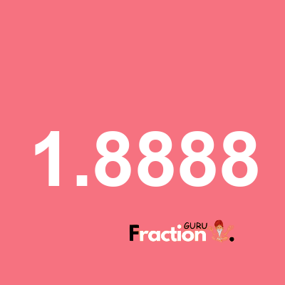 What is 1.8888 as a fraction